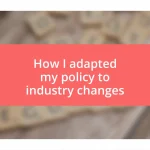 How I adapted my policy to industry changes