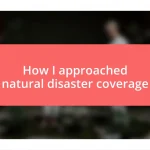 How I approached natural disaster coverage