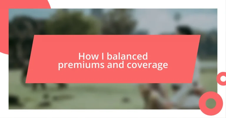 How I balanced premiums and coverage