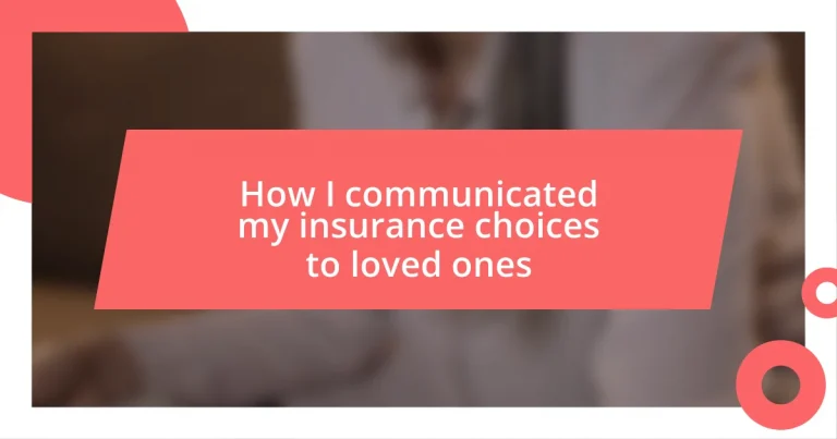 How I communicated my insurance choices to loved ones