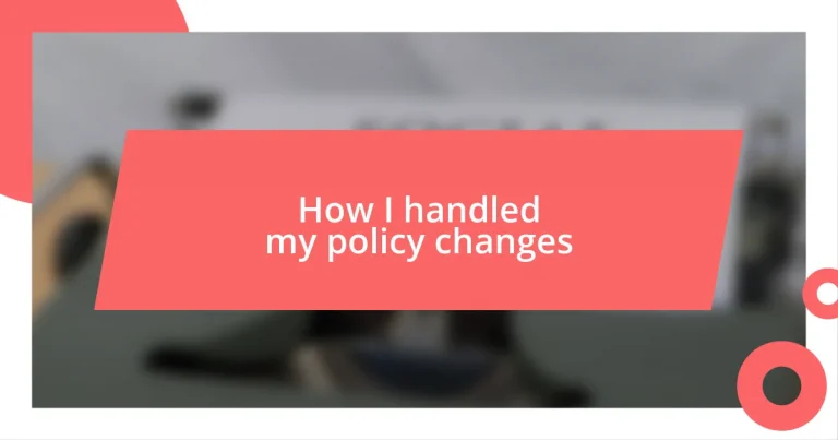 How I handled my policy changes