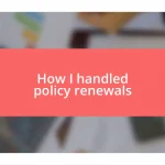 How I handled policy renewals