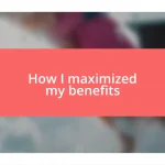 How I maximized my benefits