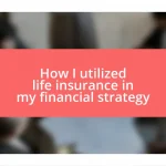 How I utilized life insurance in my financial strategy