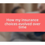 How my insurance choices evolved over time