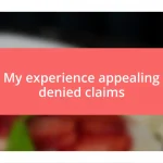 My experience appealing denied claims