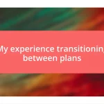 My experience transitioning between plans