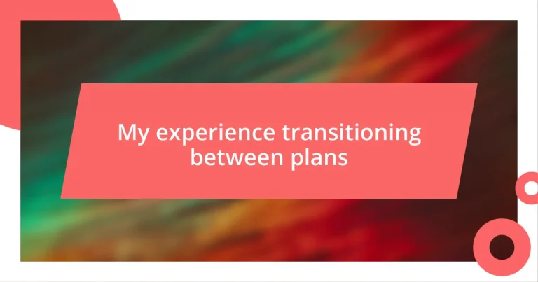 My experience transitioning between plans