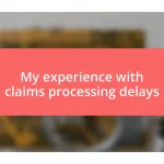 My experience with claims processing delays