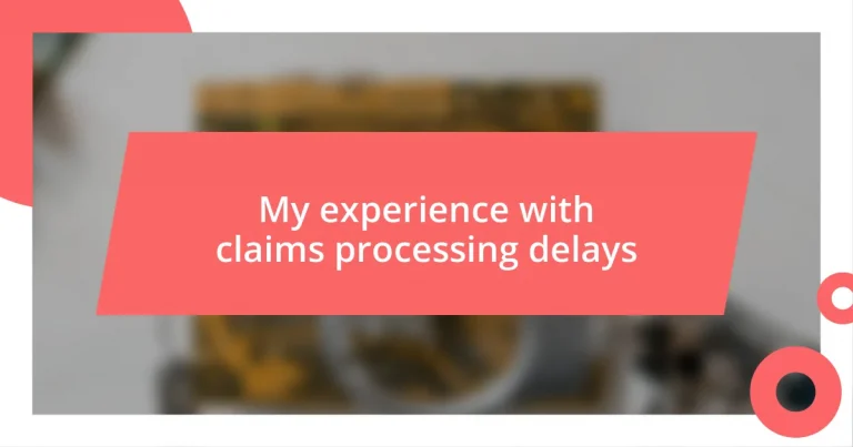 My experience with claims processing delays