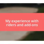 My experience with riders and add-ons