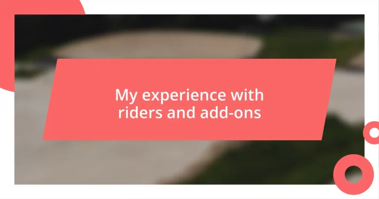 My experience with riders and add-ons