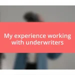 My experience working with underwriters