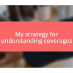 My strategy for understanding coverages