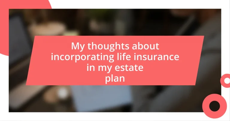 My thoughts about incorporating life insurance in my estate plan