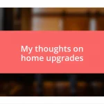 My thoughts on home upgrades