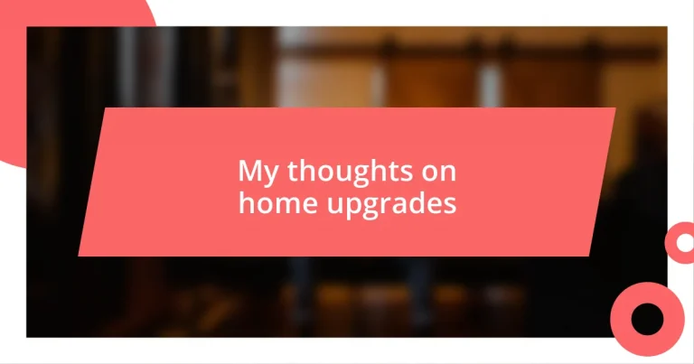 My thoughts on home upgrades