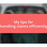 My tips for handling claims efficiently