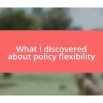 What I discovered about policy flexibility