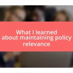 What I learned about maintaining policy relevance