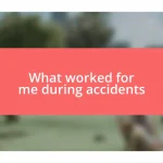 What worked for me during accidents