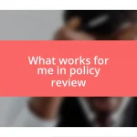 What works for me in policy review