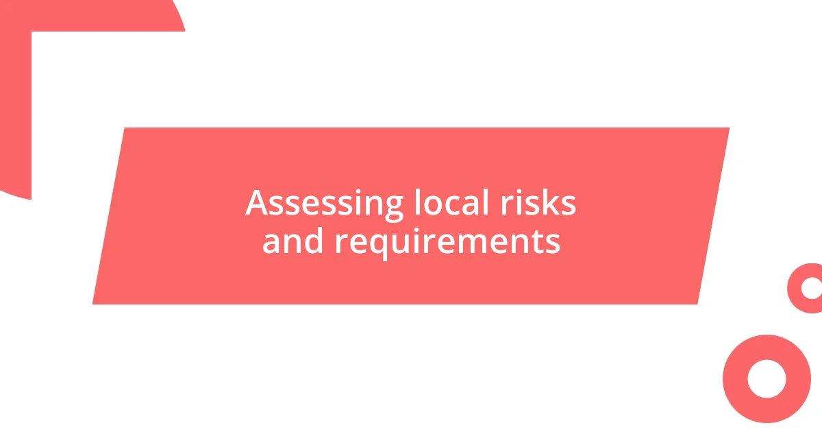 Assessing local risks and requirements