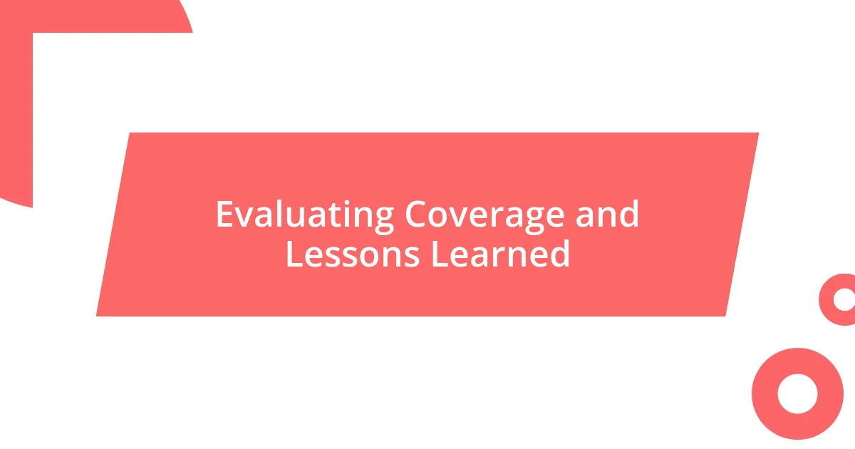 Evaluating Coverage and Lessons Learned