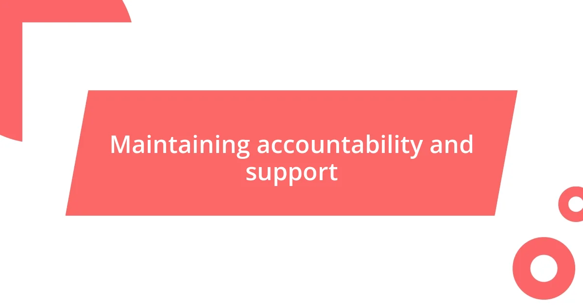 Maintaining accountability and support