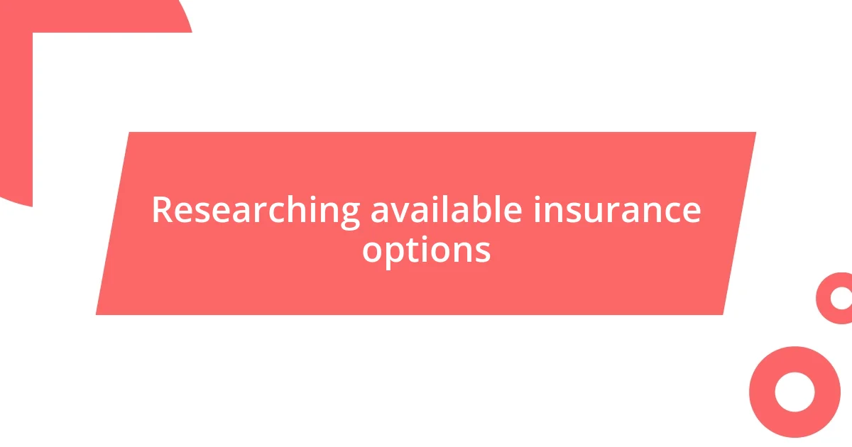 Researching available insurance options