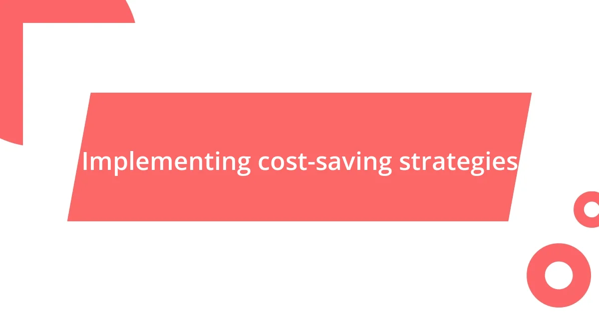 Implementing cost-saving strategies