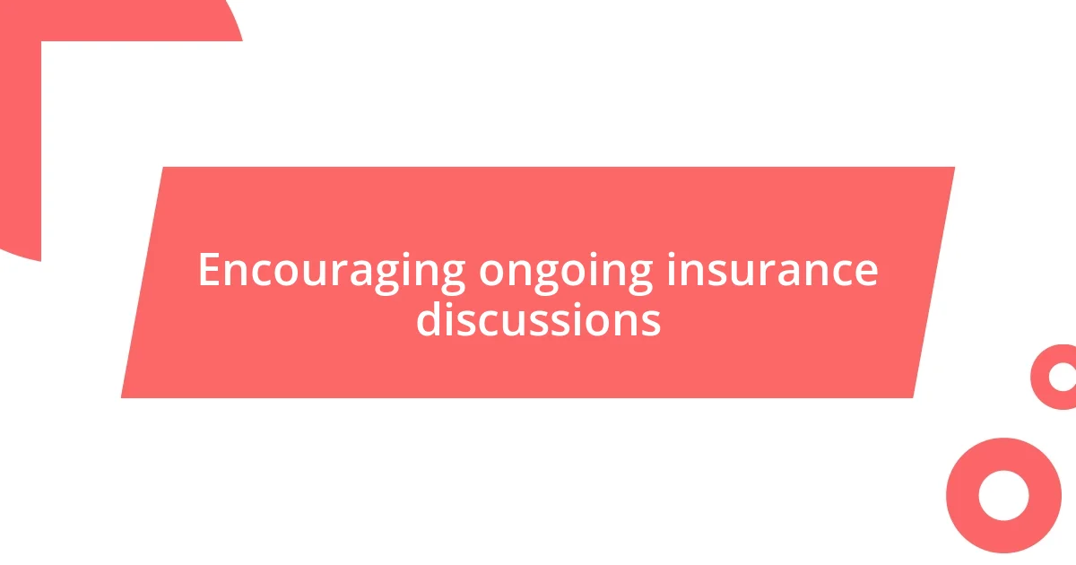 Encouraging ongoing insurance discussions