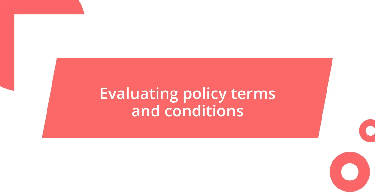 Evaluating policy terms and conditions