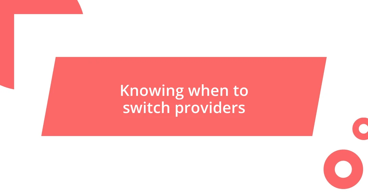 Knowing when to switch providers