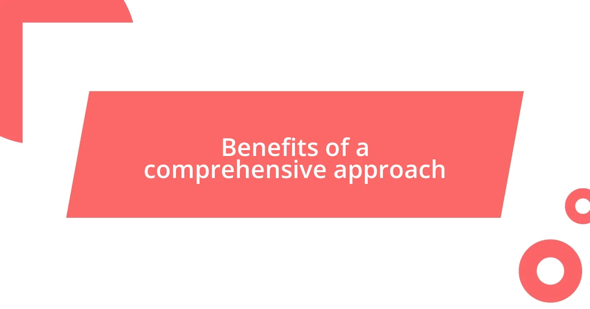 Benefits of a comprehensive approach