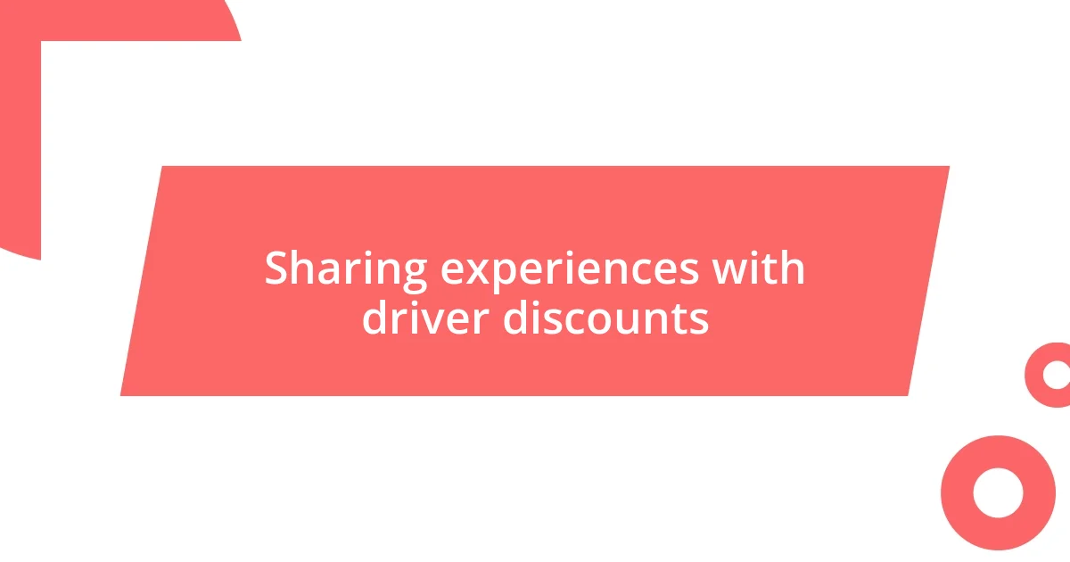 Sharing experiences with driver discounts