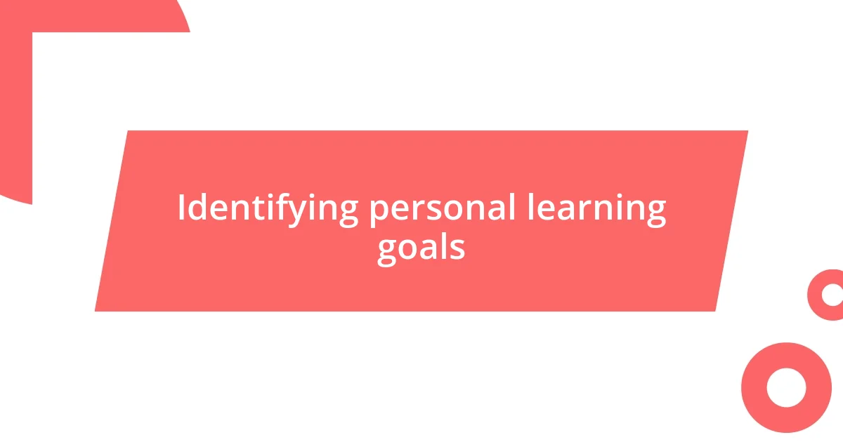 Identifying personal learning goals