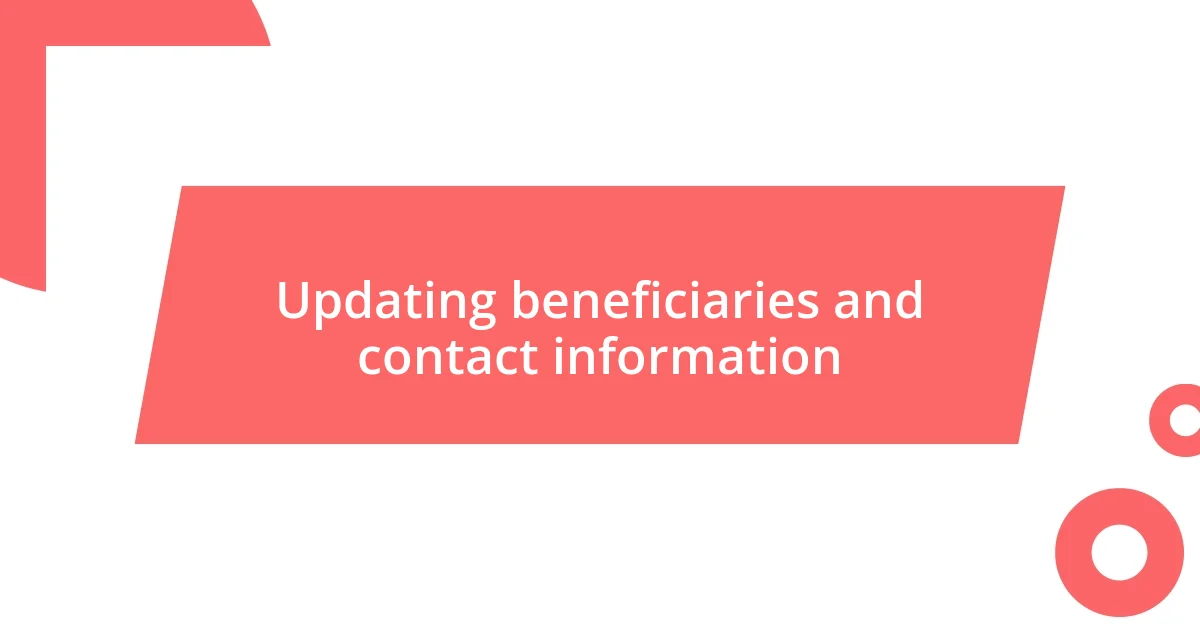 Updating beneficiaries and contact information