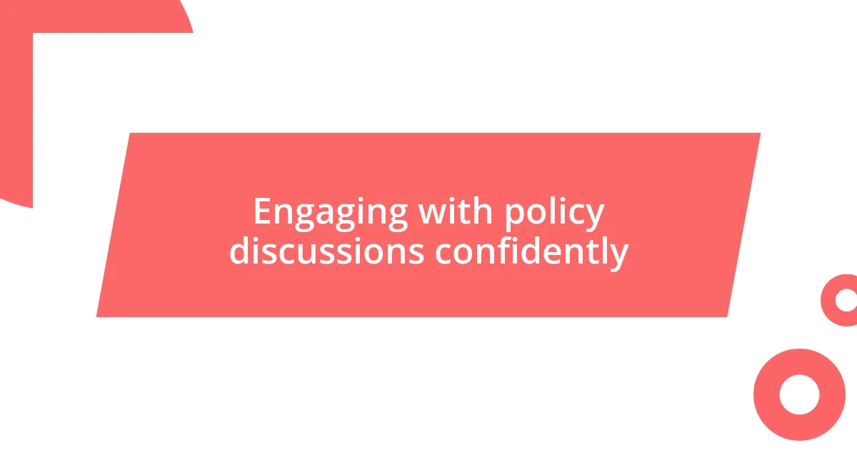 Engaging with policy discussions confidently