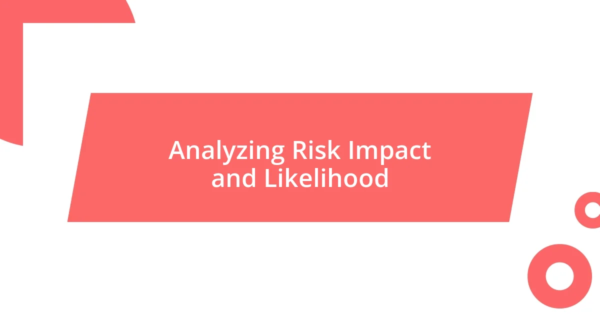 Analyzing Risk Impact and Likelihood