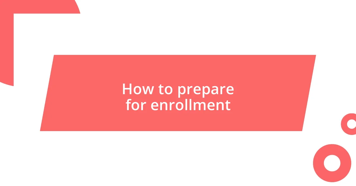 How to prepare for enrollment