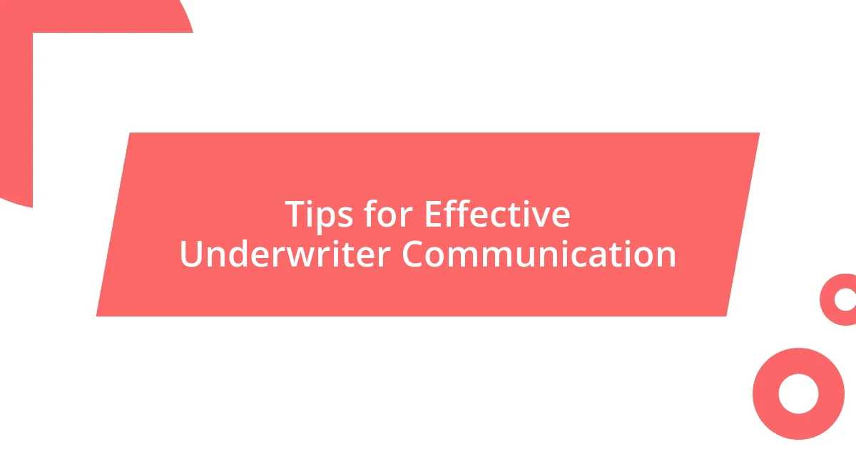 Tips for Effective Underwriter Communication