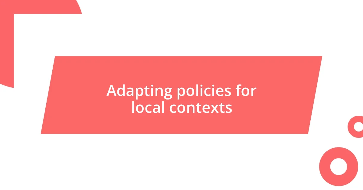 Adapting policies for local contexts