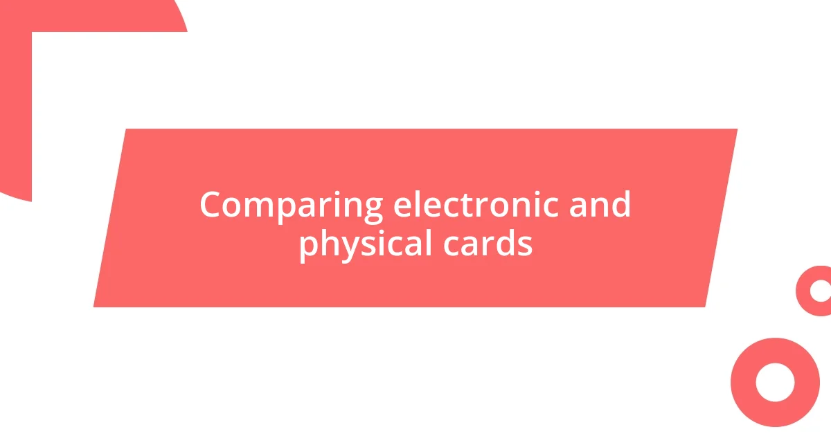 Comparing electronic and physical cards