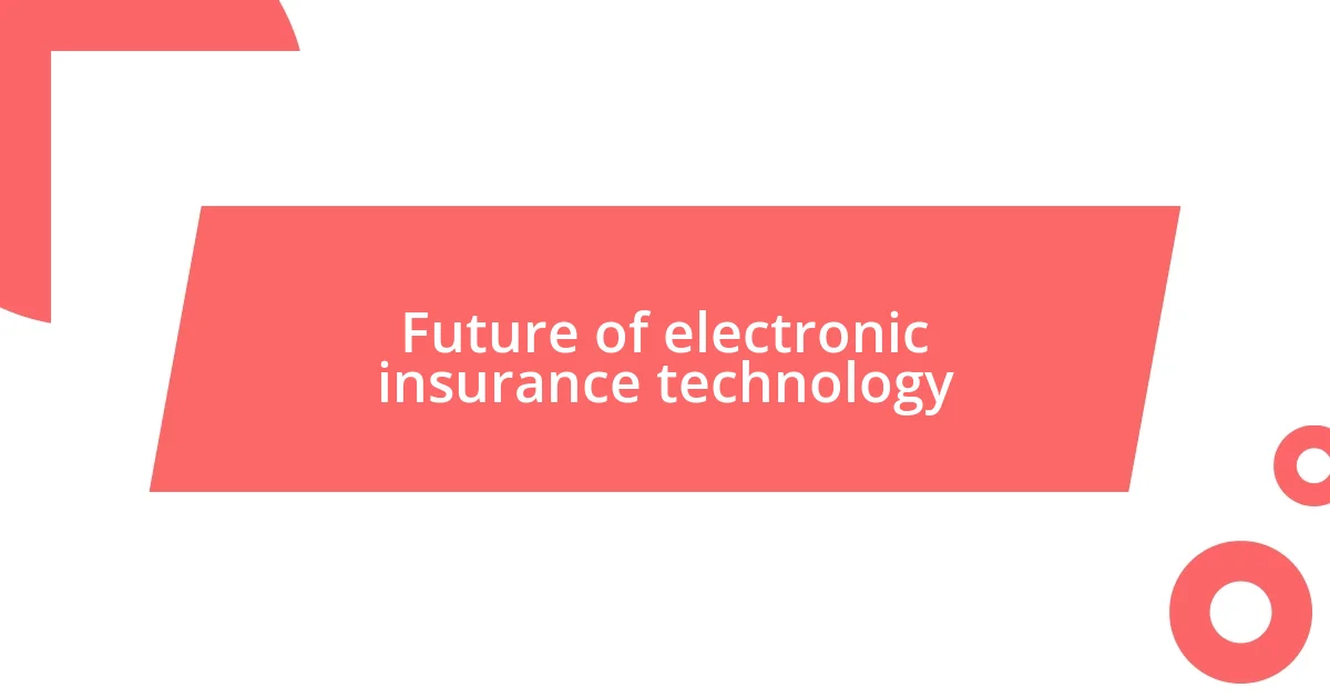 Future of electronic insurance technology