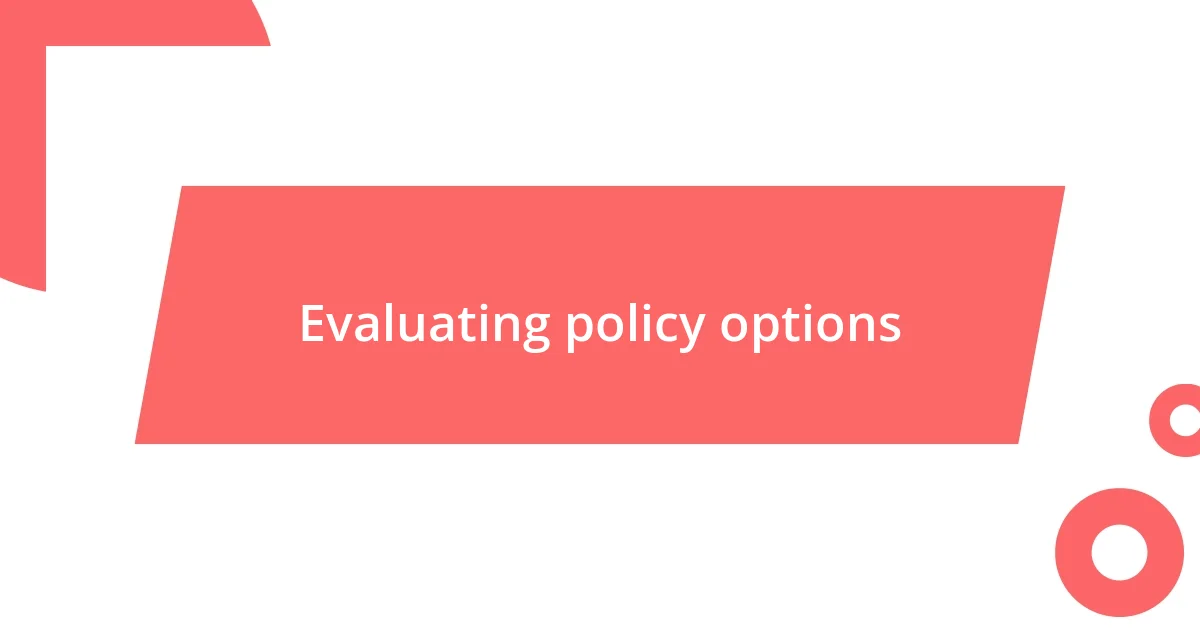 Evaluating policy options