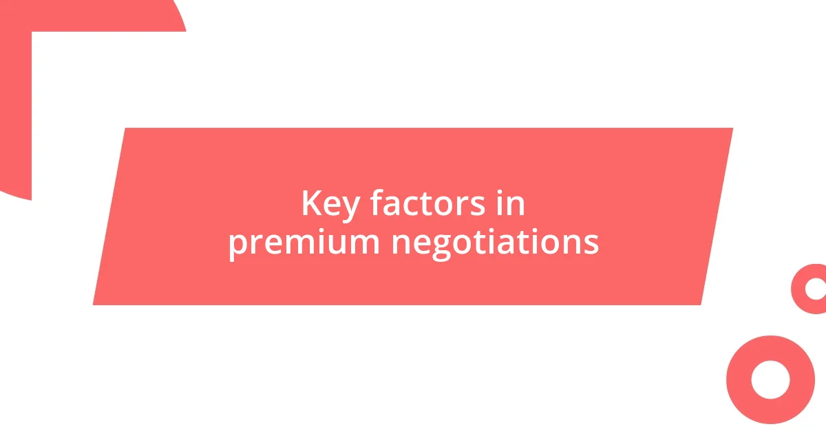 Key factors in premium negotiations